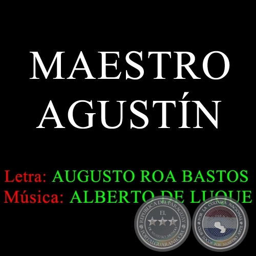 MAESTRO AGUSTÍN - Letra: AUGUSTO ROA BASTOS